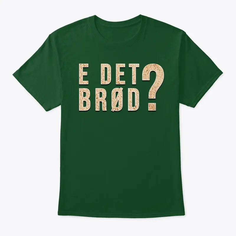 E det brød?